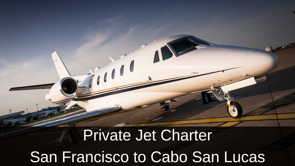 Private Jet Charter San Francisco to Cabo San Lucas