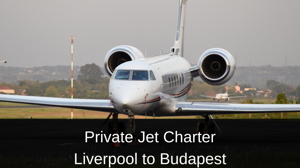 Private Jet Liverpool to Budapest