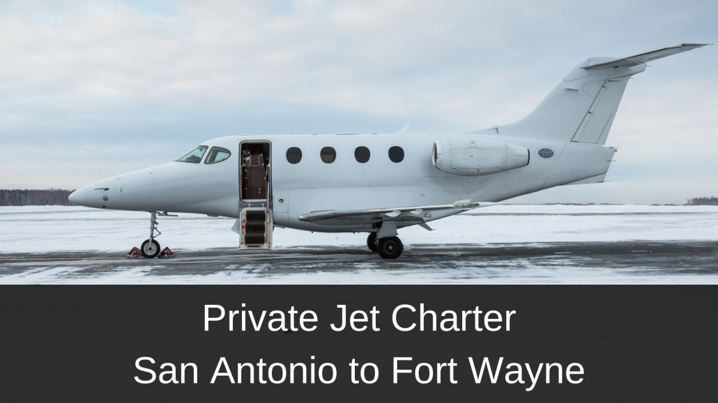Private Jet Charter San Antonio to Fort Wayne