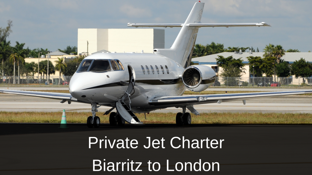 Private Jet Charter Biarritz to London
